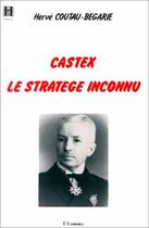 Couverture du livre « Castex ; le stratège inconnu » de Herve Coutau-Begarie aux éditions Economica