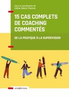 Couverture du livre « 15 cas complets de coaching commentés : de la pratique à la supervision » de Celine Geara Thomas aux éditions Intereditions
