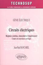 Couverture du livre « Circuits electriques - regimes continu, sinusoidal et impulsionnel - niveau b » de Bancarel Jean-Paul aux éditions Ellipses