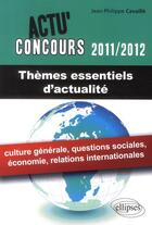 Couverture du livre « Actu'concours ; thèmes essentiels d'actualité (2011-2012) » de Cavaille aux éditions Ellipses