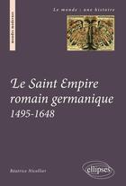 Couverture du livre « Le saint empire romain germanique. 1495-1648 » de Beatrice Nicollier aux éditions Ellipses