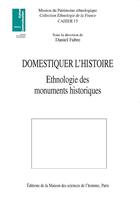 Couverture du livre « Domestiquer l'histoire : Ethnologie des monuments historiques » de Daniel Fabre aux éditions Maison Des Sciences De L'homme