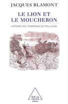 Couverture du livre « Le lion et le moucheron : histoire des marranes de Toulouse » de Jacques Blamont aux éditions Odile Jacob