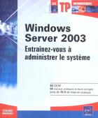 Couverture du livre « Windows server 2003 - entrainez-vous a administrer le systeme » de Anne Guillon aux éditions Eni