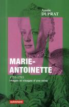Couverture du livre « Marie-Antoinette 1755-1793 ; images et visages d'une reine » de Annie Duprat aux éditions Autrement