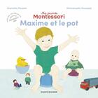 Couverture du livre « Ma journée Montessori : Maxime et le pot » de Emmanuelle Houssais et Charlotte Poussin aux éditions Bayard Jeunesse