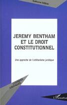 Couverture du livre « JEREMY BENTHAM ET LE DROIT CONSTITUTIONNEL : Une approche de l'utilitarisme juridique » de Guillaume Tusseau aux éditions L'harmattan