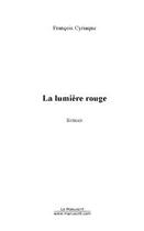 Couverture du livre « La lumière rouge » de Francois Cyriaque aux éditions Le Manuscrit