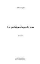 Couverture du livre « La problematique du sexe » de Arthur Lydo aux éditions Editions Le Manuscrit