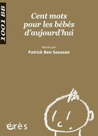 Couverture du livre « Cent mots pour les bébés » de Patrick Ben Soussan aux éditions Eres