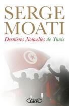 Couverture du livre « Dernières nouvelles de Tunis » de Serge Moati aux éditions Michel Lafon