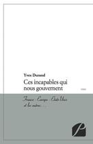 Couverture du livre « Ces incapables qui nous gouvernent ; France ; Europe ; Etats-Unis et les autres... » de Yves Durand aux éditions Du Pantheon