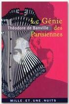 Couverture du livre « Le génie des parisiennes » de Theodore De Banville aux éditions Mille Et Une Nuits