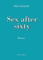 Couverture du livre « Sex after sixty » de Alix Gaussel aux éditions Benevent