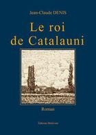Couverture du livre « Le roi de Catalauni » de Denis Jean-Claude aux éditions Benevent