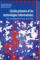 Couverture du livre « L' École primaire et les technologies informatisées : Des enseignants face aux TICE » de Villemonteix/Beziat aux éditions Pu Du Septentrion