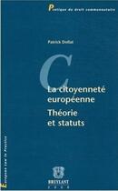 Couverture du livre « La citoyenneté européenne ; théories et statuts » de Patrick Dollat aux éditions Bruylant