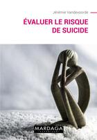 Couverture du livre « Évaluer le risque de suicide » de Vandevoorde Jerem. aux éditions Mardaga Pierre