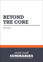 Couverture du livre « Beyond the core ; expand your market without abandoning your roots » de Chris Zook aux éditions Must Read Summaries