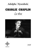 Couverture du livre « Charlie Chaplin : le rêve » de Adolphe Nysenholc aux éditions Meo