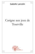 Couverture du livre « Casigne aux jeux de Tourville » de Isabelle Lancelin aux éditions Edilivre