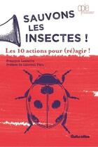 Couverture du livre « Sauvons les insectes ! les 10 actions pour (ré)agir ! » de Francois Lasserre aux éditions Rustica