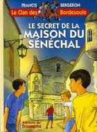 Couverture du livre « Le clan des Bordesoule Tome 18 : le secret de la maison du sénéchal » de Francis Bergeron aux éditions Triomphe