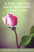 Couverture du livre « Il était une fois Sarah Bernhardt » de Pascale Vedere D'Auria aux éditions Encre Bleue