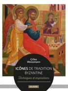 Couverture du livre « Icônes de tradition byzantine : Techniques et inspirations » de Gilles Weissmann aux éditions Ulisse