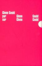 Couverture du livre « Glenn Gould par Glenn Gould sur Glenn Gould » de Glenn Gould aux éditions Allia