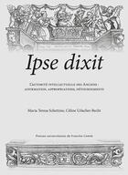 Couverture du livre « Ipse dixit : L'autorité intellectuelle des Anciens : affirmation, appropria-tions, détournements » de Schettino M T. aux éditions Pu De Franche Comte