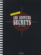 Couverture du livre « Les services secrets » de Eric Denece aux éditions Epa