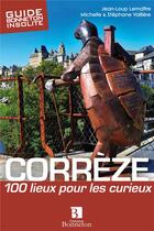 Couverture du livre « Corrèze ; 100 lieux pour les curieux » de Jean-Loup Lemaitre et Stephane Valliere aux éditions Bonneton