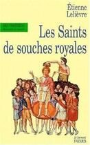 Couverture du livre « Les saints de souches royales » de Etienne Lelievre aux éditions Jubile