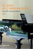 Couverture du livre « Le jour de l'amélanchier » de Philippe Marchandise aux éditions Mols