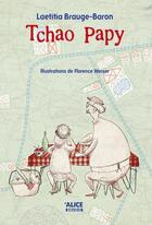 Couverture du livre « Tchao papy » de Laetitia Brauge-Baron et Florence Weiser aux éditions Alice
