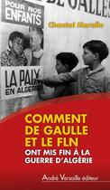 Couverture du livre « Comment de Gaulle et le FLN ont mis fin à la guerre d'Algérie » de Chantal Morelle aux éditions Andre Versaille