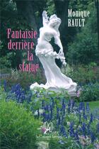 Couverture du livre « Fantaisie derrière la statue » de Monique Rault aux éditions La Compagnie Litteraire