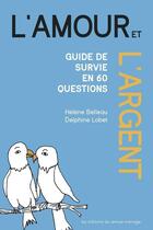 Couverture du livre « Amour et l'argent (l') - guide de survie en 60 questions » de Belleau/Lobet aux éditions Remue Menage