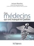 Couverture du livre « Ces medecins qui ont marque le quebec » de Jacques Beaulieu aux éditions Multimondes