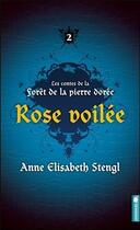 Couverture du livre « Les contes de la forêt de la pierre dorée t.2 ; rose voilée » de Anne Elisabeth Stengl aux éditions Pochette Inc