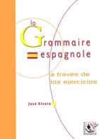 Couverture du livre « La grammaire espagnole ; a través de los ejercicios » de Jose Alvaro aux éditions Casteilla