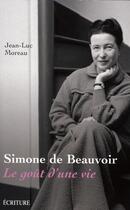 Couverture du livre « Simone de Beauvoir ; le goût d'une vie » de Jean-Luc Moreau aux éditions Archipel