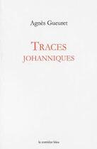 Couverture du livre « Traces johanniques » de Gueuret Agnes aux éditions Le Corridor Bleu