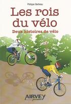 Couverture du livre « Les rois du velo. deux histoires de velo » de Philippe Barbeau aux éditions Airvey