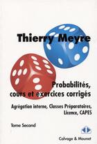 Couverture du livre « Probabilités, cours et exercices corrigés Tome 2 : agrégation interne, classes préparatoires, licence, CAPES » de Thierry Meyre aux éditions Calvage Mounet