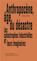 Couverture du livre « Anthropocène, âge du désastre : les catastrophes industrielles et leurs imaginaires » de Alfonso Pinto aux éditions Deux-cent-cinq