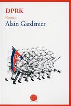 Couverture du livre « DPRK » de Alain Gardinier aux éditions Daphnis Et Chloe