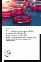 Couverture du livre « Vers la comprehension de la physiopathologie de l amyotrophie spinale » de Piazzon-N aux éditions Presses Academiques Francophones