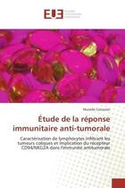 Couverture du livre « Etude de la reponse immunitaire anti-tumorale - caracterisation de lymphocytes infiltrant les tumeur » de Corvaisier Murielle aux éditions Editions Universitaires Europeennes